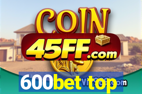 600bet top